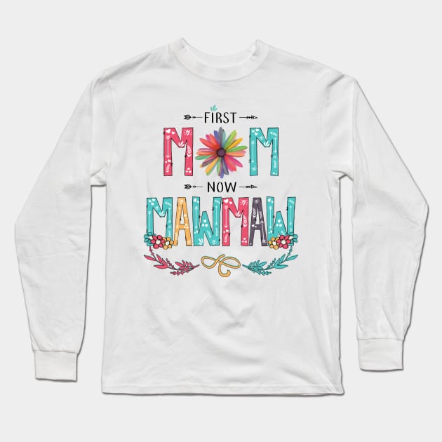 First Mom Now Mawmaw Wildflowers Happy Mothers Day Long Sleeve T-Shirt by KIMIKA